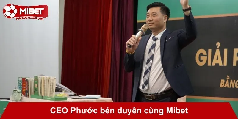 CEO Phước bén duyên cùng Mibet