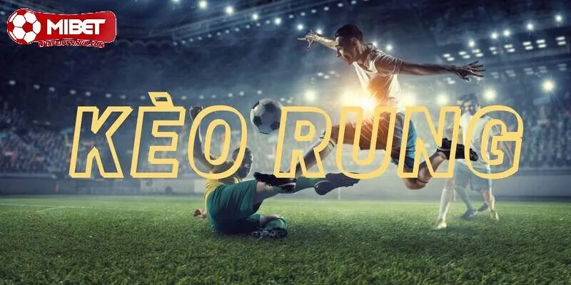Kèo Rung tại Mibet
