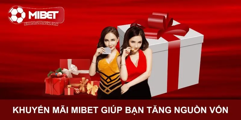 Khuyến mãi Mibet sẽ giúp bạn gia tăng nguồn vốn