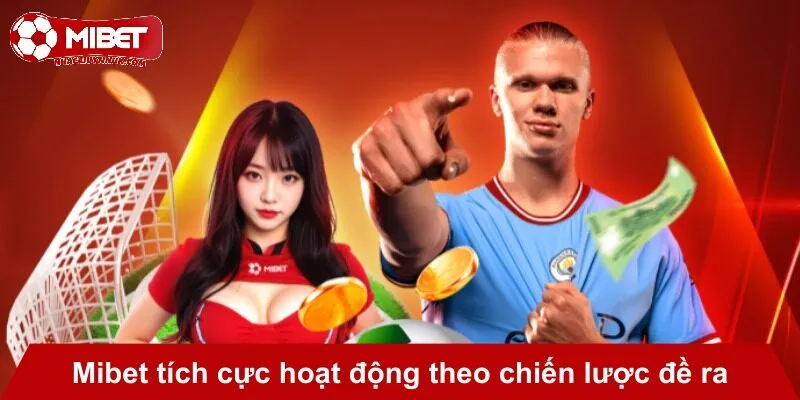 Mibet tích cực hoạt động theo chiến lược đề ra