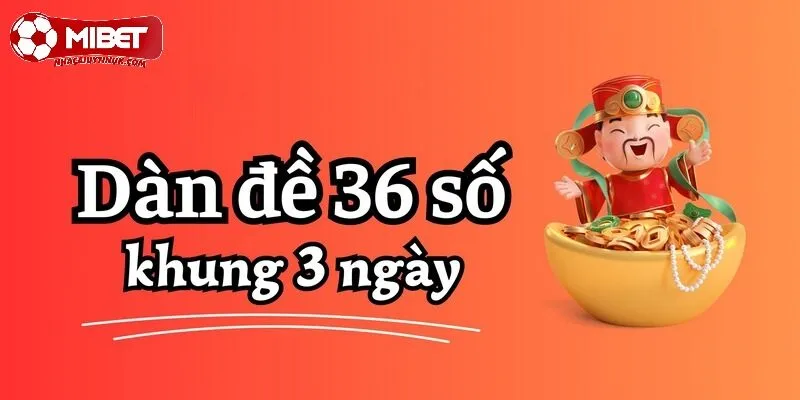 Nuôi dàn đề 36 số khung 3 ngày